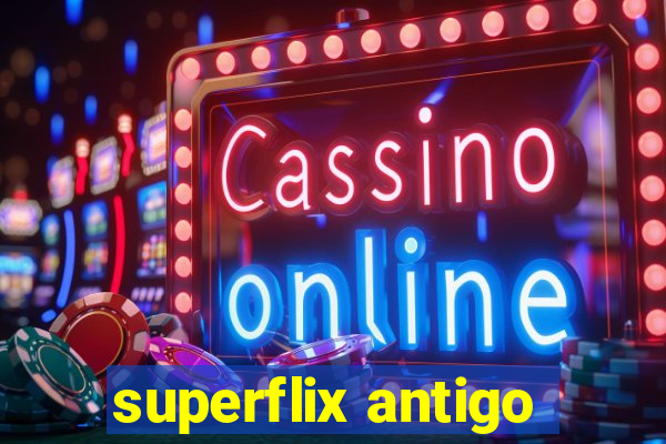 superflix antigo